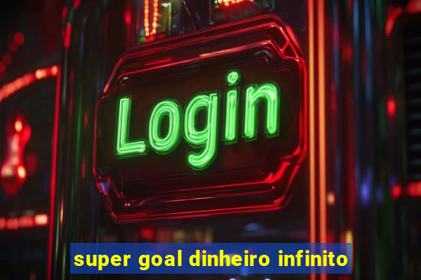 super goal dinheiro infinito